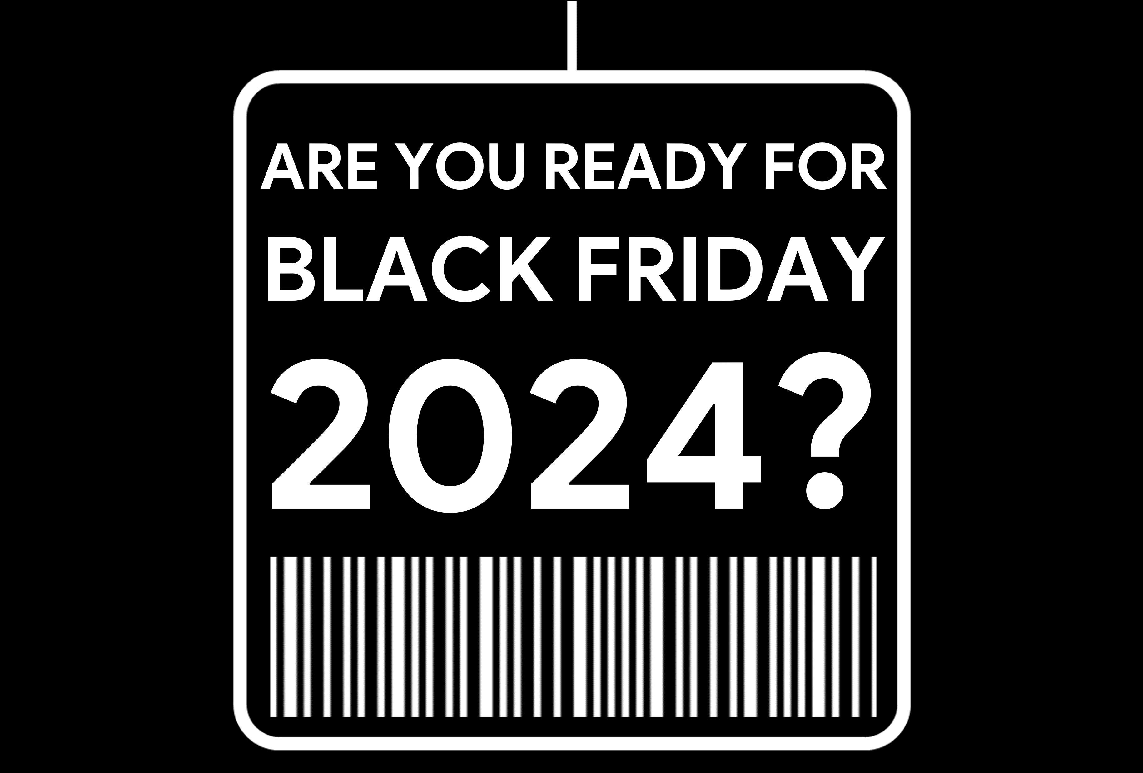 Are You Ready For Black Friday 2024?